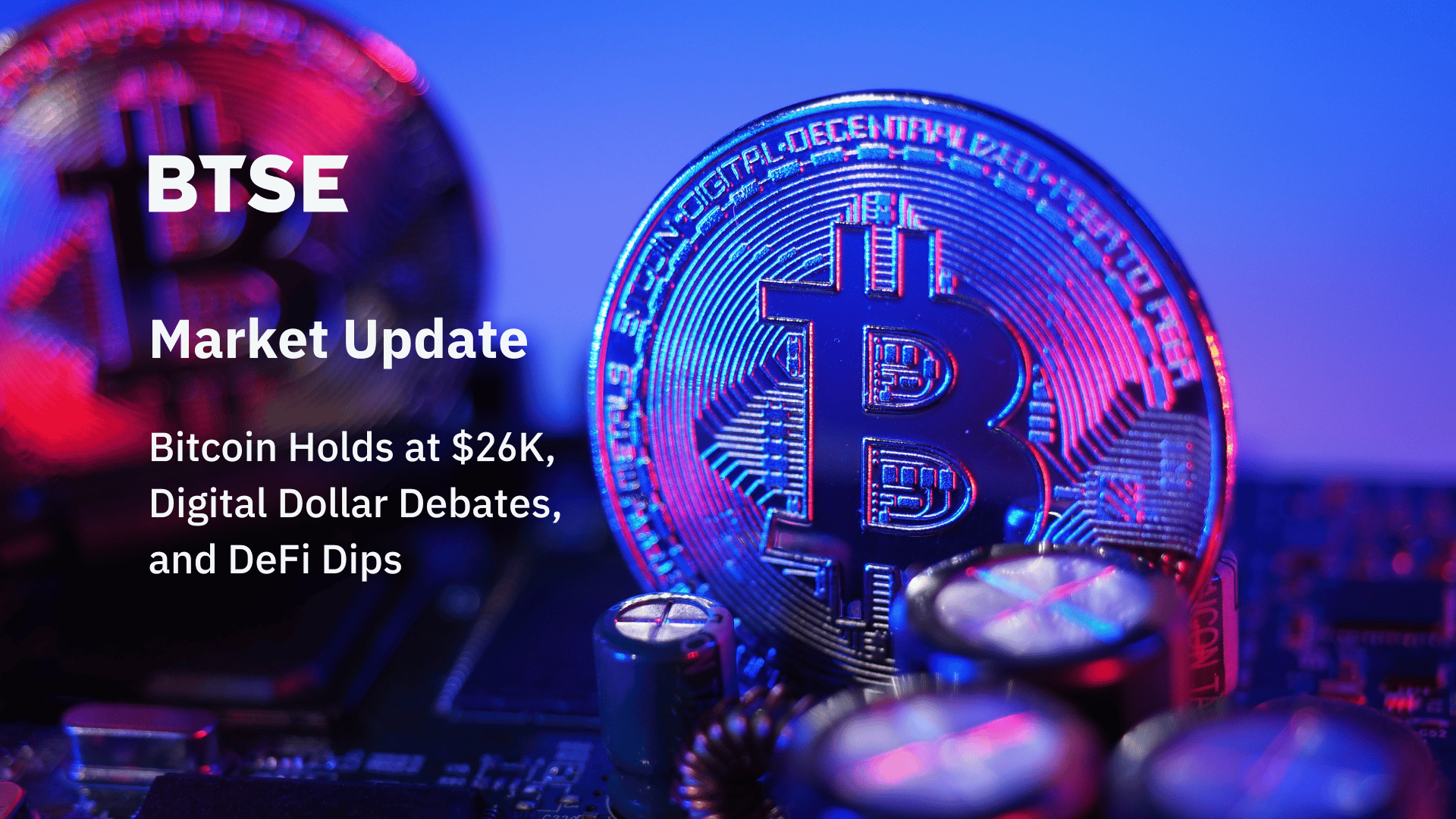 Bitcoin Holds at $26K, Digital Dollar Debates, and DeFi Dips