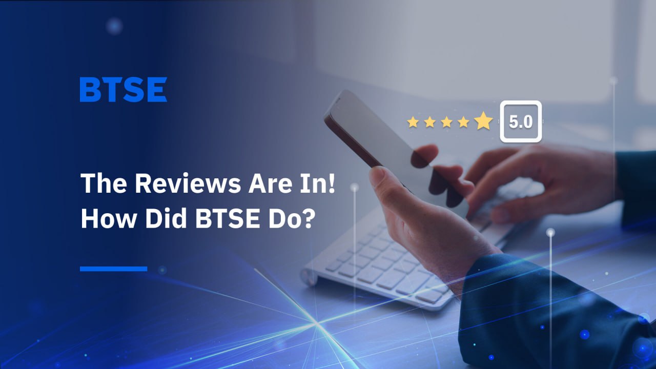 The Reviews Are In! How Did BTSE Do?