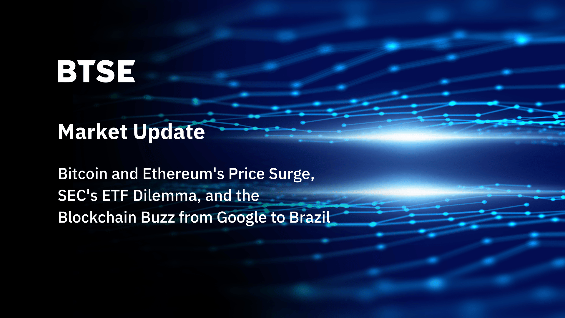 Bitcoin and Ethereum’s Price Surge, SEC’s ETF Dilemma, and the Blockchain Buzz from Google to Brazil Bitcoin and Ethereum’s Price Surge, SEC’s ETF Dilemma, and the Blockchain Buzz from Google to Brazil