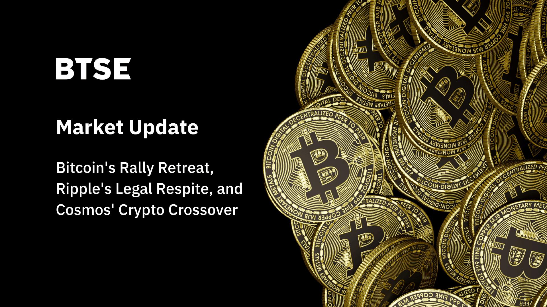 Bitcoin’s Rally Retreat, Ripple’s Legal Respite, and Cosmos’ Crypto Crossover