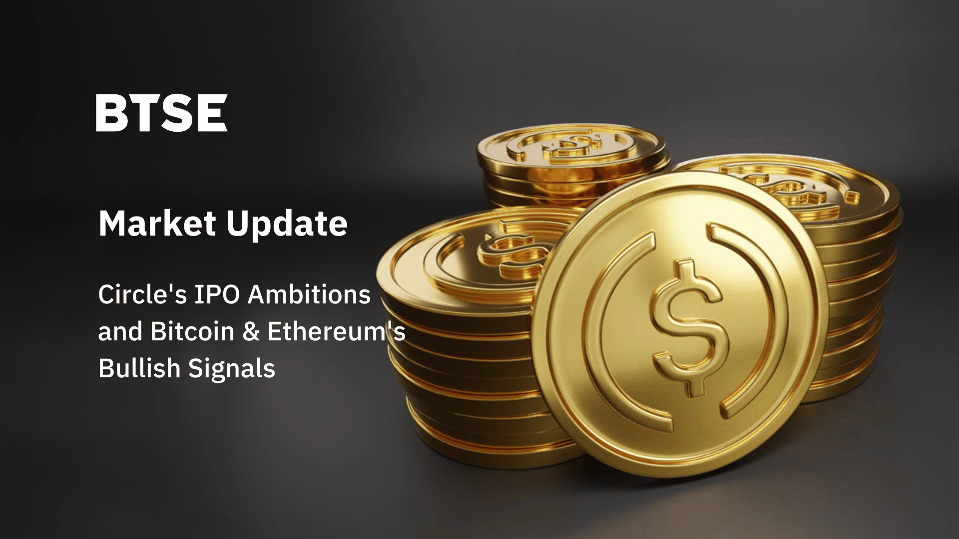 Circle's IPO Ambitions and Bitcoin & Ethereum's Bullish Signals