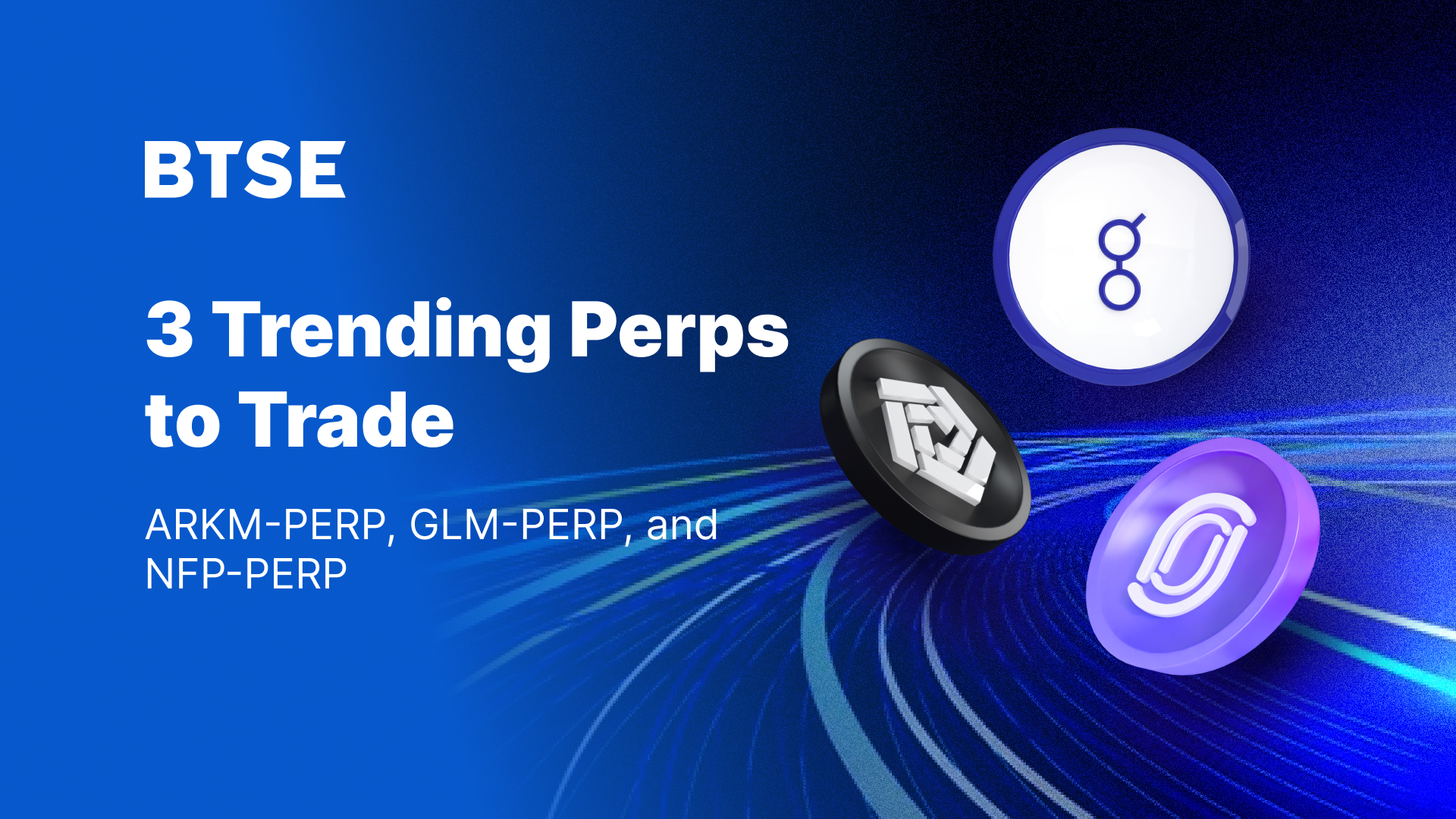 BTSE Blog_ 3 Trending Perps to Trade_V1