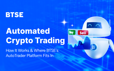 Automated Crypto Trading: How It Works & Where BTSE’s AutoTrader Platform Fits In