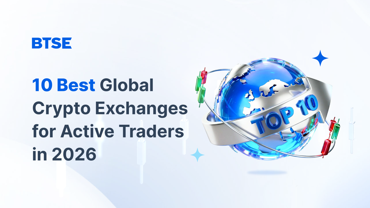 10 Best Global Crypto Exchanges for Active Traders in 2026 — BTSE Blog